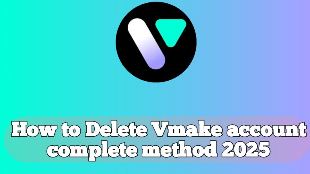How to Delete Vmake account complete method 2025