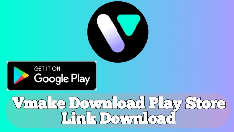Vmake Download Play Store Link Download