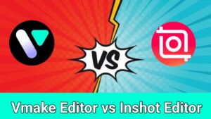Vmake Editor vs InShot Editor 2025: Full Comparison