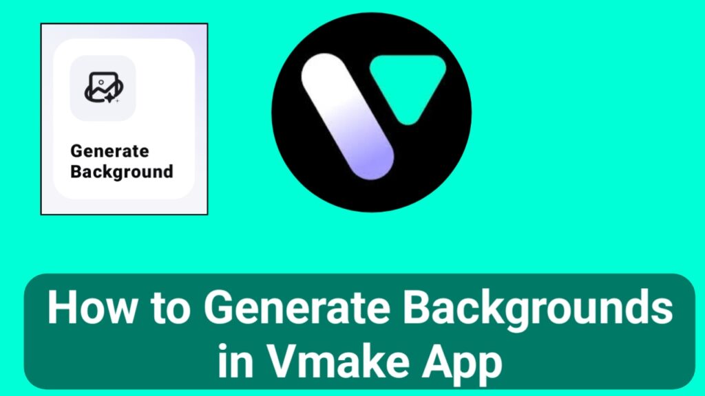 How to Generate Backgrounds in Vmake App