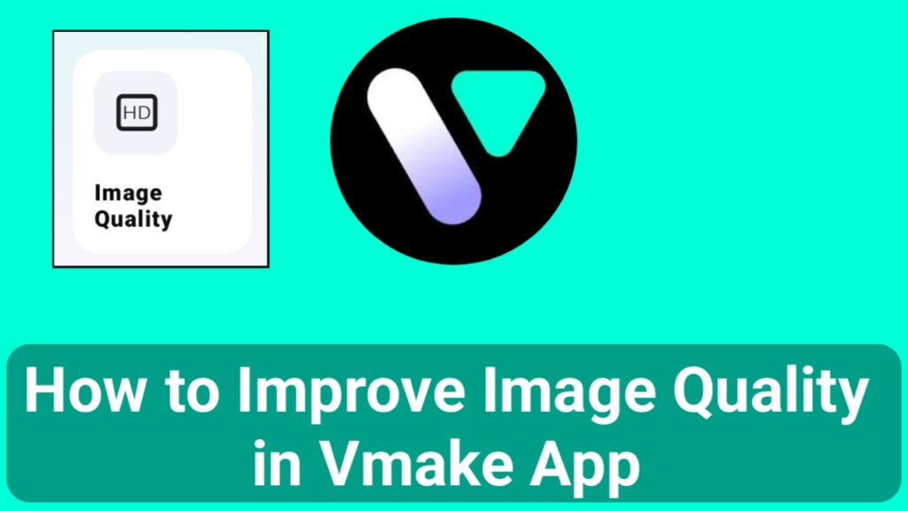 How to Improve Image Quality in Vmake App 2025