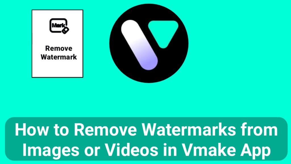 How to Remove Watermarks from Images or Videos in Vmake App 2025