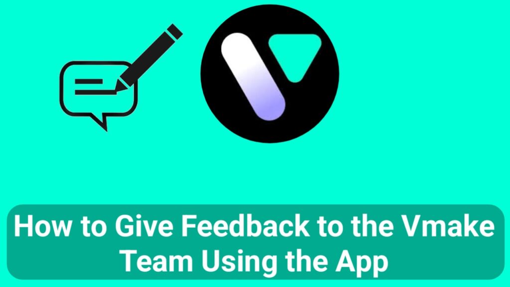 How to Give Feedback to the Vmake Team Using the App