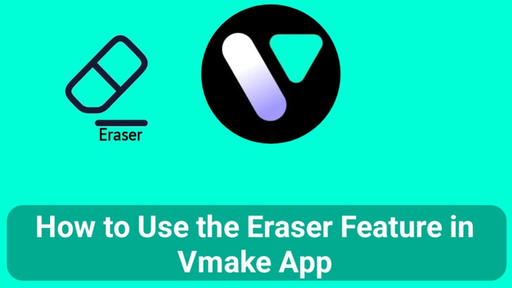 How to Use the Eraser Feature in Vmake App