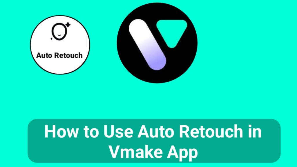 How to Use Auto Retouch in Vmake App