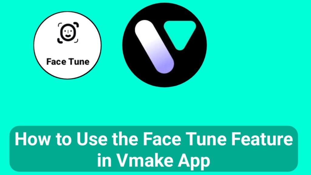 How to Use the Face Tune Feature in Vmake App
