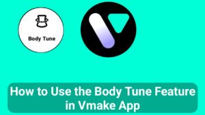 How to Use the Body Tune Feature in Vmake App